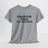 Tee Shirt Humour "Cherche Pas, J'ai Raison" - Pour Homme et Femme