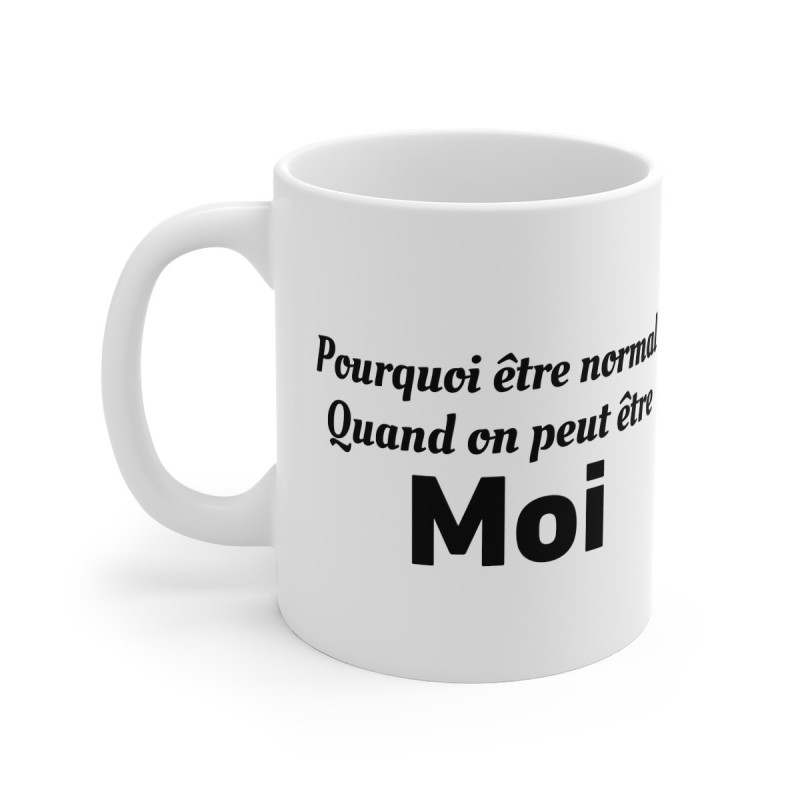 Mug "Pourquoi être normal quand on peut être MOI" – Tasse Céramique 325ml – Cadeau Humour et Confiance en Soi