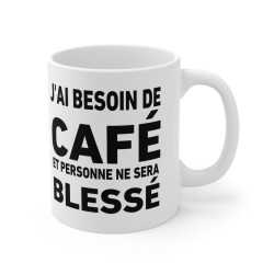 Mug "J'ai besoin de café et personne ne sera blessé" – Tasse Céramique 325ml – Cadeau Humour Matinal