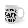 Mug "J'ai besoin de café et personne ne sera blessé" – Tasse Céramique 325ml – Cadeau Humour Matinal