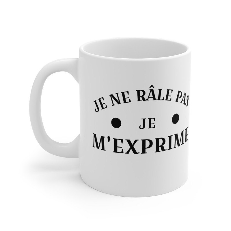 Mug Humour "Je Ne Râle Pas, Je M'exprime" - Cadeau Drôle