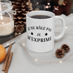 Mug Humour "Je Ne Râle Pas, Je M'exprime" - Cadeau Drôle