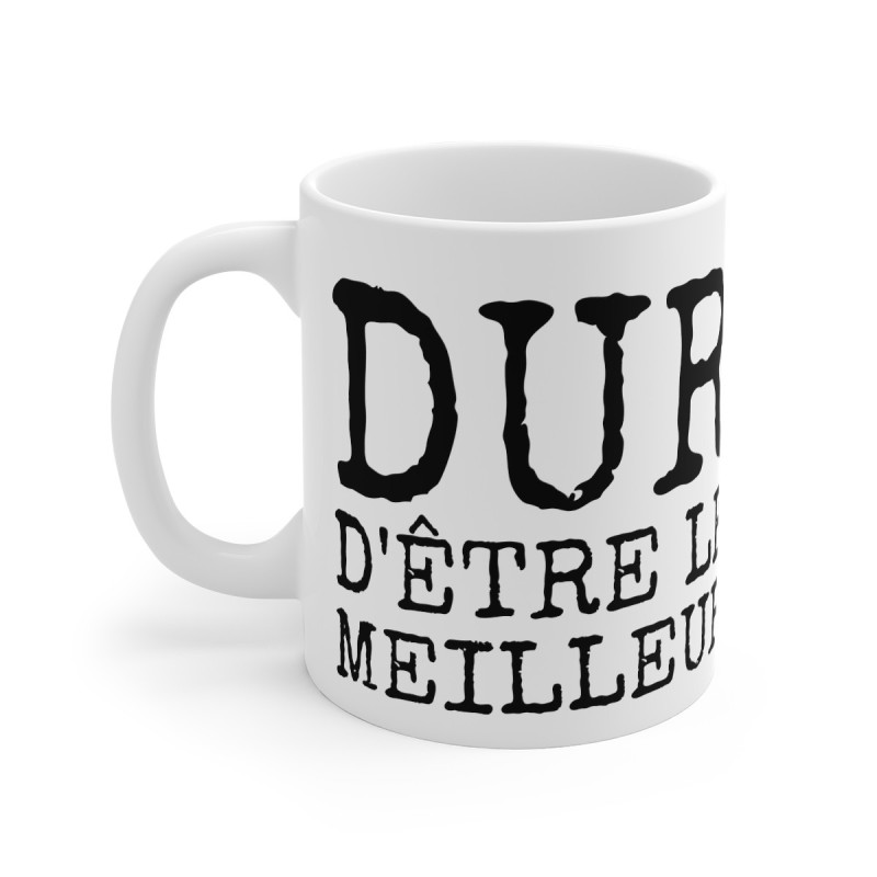 Mug Humour "Dur d'Être le Meilleur" - Cadeau Drôle