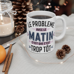 Mug "Le problème avec le matin, c’est que c’est trop tôt" - Cadeau Humour et Décontracté