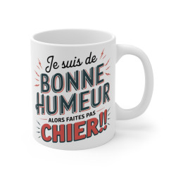 Mug "Je suis de bonne humeur, alors faites pas chier" - Humour Déjanté et Original