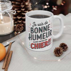 Mug "Je suis de bonne humeur, alors faites pas chier" - Humour Déjanté et Original