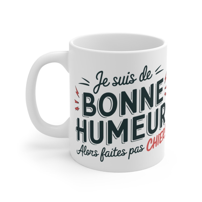 Mug "Je suis de bonne humeur, alors faites pas chier" - idée cadeau Humour Déjanté et Original