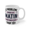 Mug "Le Problème avec le Matin C’est que C’est Trop Tôt" - idée cadeau Humour du Quotidien