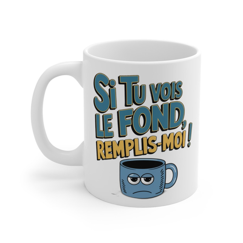 Mug "Si Tu Vois Le Fond, Remplis-Moi !" - idée cadeau Humour Café & Thé