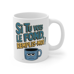 Mug "Si Tu Vois Le Fond, Remplis-Moi !" - idée cadeau Humour Café & Thé