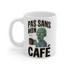 Mug "Pas Sans Mon Café" - idée cadeau Humour Zombie et Addict au Café