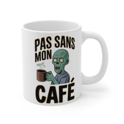 Mug "Pas Sans Mon Café" - idée cadeau Humour Zombie et Addict au Café