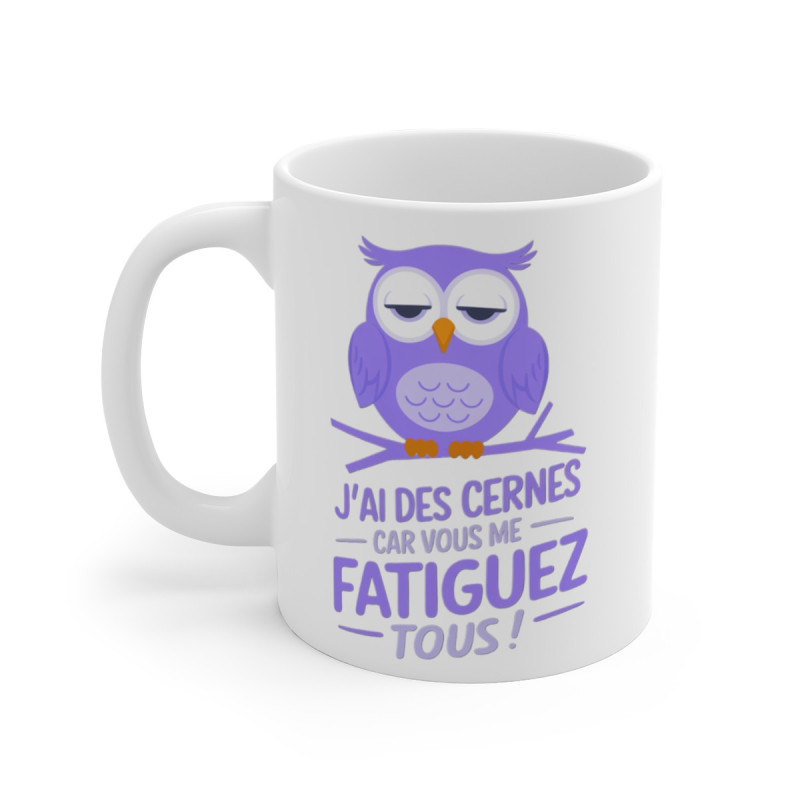 Mug drôle "J'ai des cernes car vous me fatiguez tous" - Chouette Fatiguée - Idée cadeau original