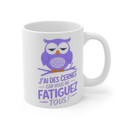 Mug drôle "J'ai des cernes car vous me fatiguez tous" - Chouette Fatiguée - Idée cadeau original