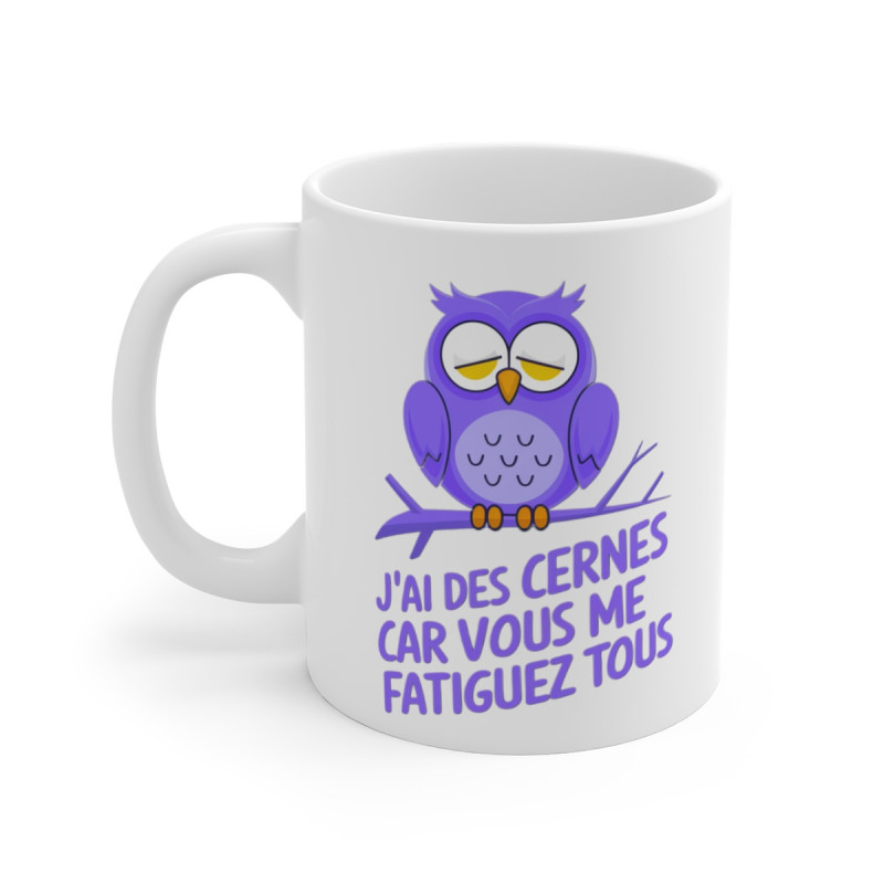 Mug drôle "J'ai des cernes car vous me fatiguez tous" - Chouette Fatiguée - Idée cadeau original humour