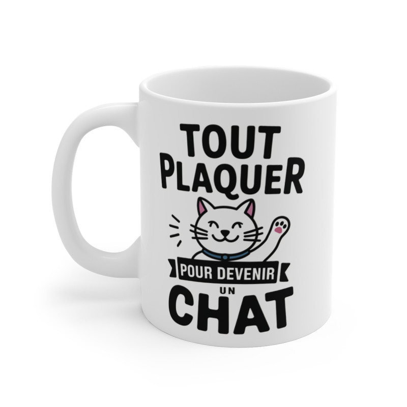 Mug Tasse Animal Chat "Tout Plaquer pour Devenir un Chat" - Idée Cadeau Humour, Drôle et Détente