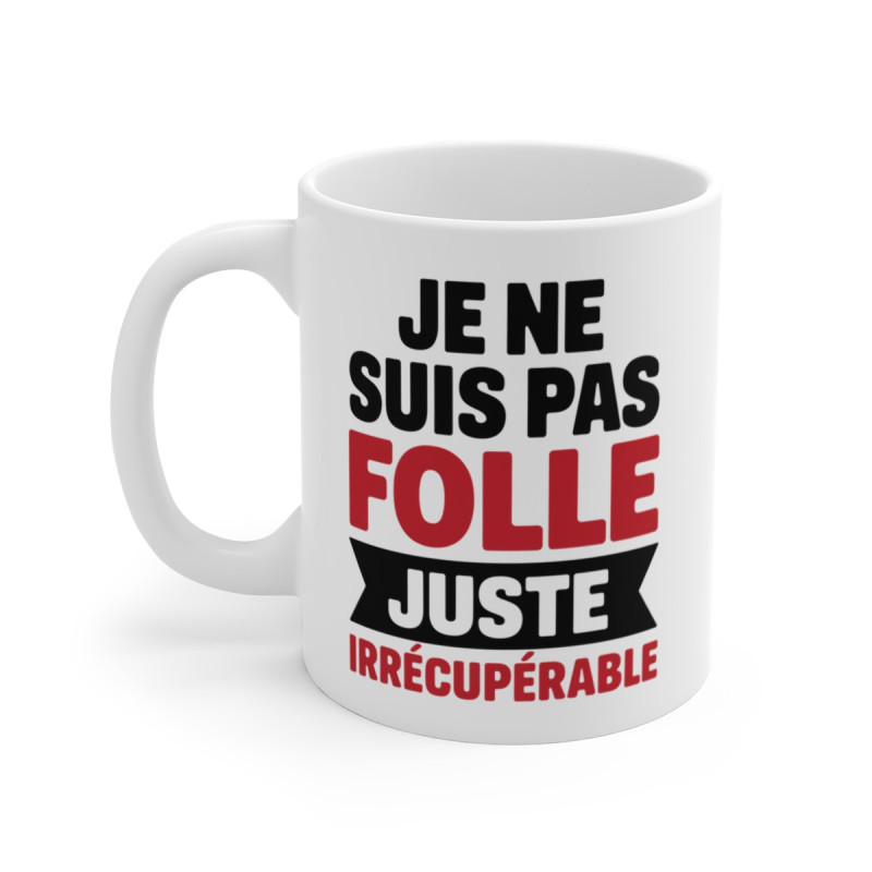 Mug Tasse Drôle "Je ne suis pas folle, juste irrécupérable" - Tasse Humoristique et Unique