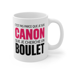 Mug Tasse humour C’est pas parce que je suis CANON que je cherche un BOULET" - Cadeau Drôle et Original pour Femme