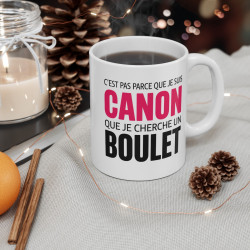 Mug Tasse humour C’est pas parce que je suis CANON que je cherche un BOULET" - Cadeau Drôle et Original pour Femme