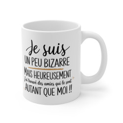 Mug Tasse "Je Suis Un Peu Bizarre Mais Heureusement J’ai Trouvé Des Amies - Cadeau Drôle et Complice pour Amies Spéciales