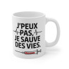 Mug Tasse "J'Peux Pas, Je Sauve Des Vies" – Idéal pour Héros du Quotidien