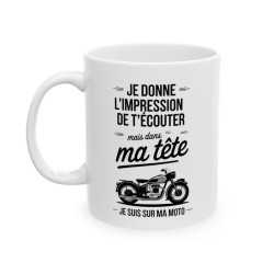 Mug Moto "Je Donne L'Impression de T'Écouter, Mais dans Ma Tête Je Suis sur Ma Moto"
