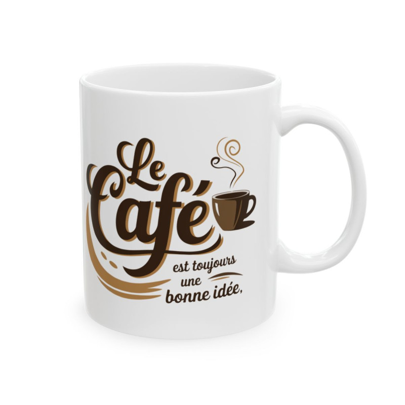 Mug Tasse Drôle  "Le Café est Toujours une Bonne Idée" Idée cadeau humour, amusant café
