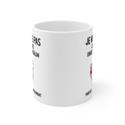 Mug Tasse Humour "Je ne...
