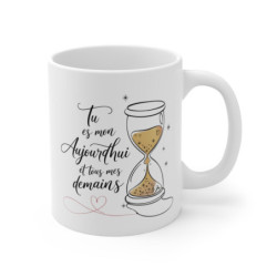 Mug Romantique Tu Es Mon Aujourd'hui et Tous Mes Demains - Cadeau Amour, Couple, Saint-Valentin, Anniversaire