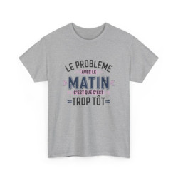 T-Shirt Humour Matin – Le Problème avec le Matin, C’est que c’est Trop Tôt – Cadeau Rigolo – Coton Premium