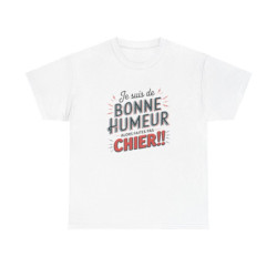 T-Shirt Humour Sarcastique – Je suis de Bonne Humeur – Idée Cadeau Drôle  Amusant Rigolo – Coton Premium