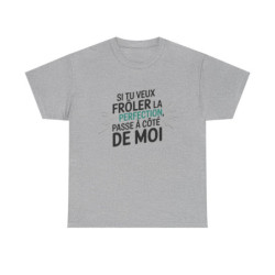 T shirt– "Si tu veux frôler la perfection, passe à côté de moi" – Blanc ou Gris – Tailles S à 3XL tee shirt humour