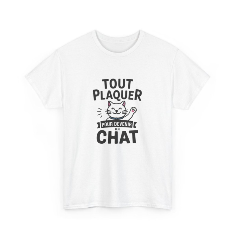 T-shirt “Tout Plaquer pour Devenir un Chat” – Humour, Détente et Esprit Félin amusant drôle tee shirt