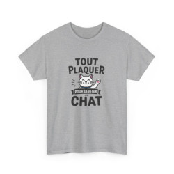 T-shirt “Tout Plaquer pour Devenir un Chat” – Humour, Détente et Esprit Félin amusant drôle tee shirt