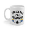Mug Tasse J'peux pas j’ai pétanque  idée cadeau pour les fans de pétanque et d’humour !