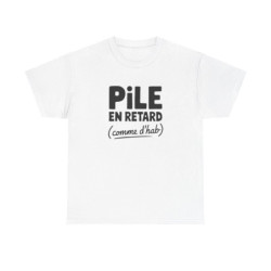 T-shirt Pile en retard comme d’hab humour citation fun S à 3XL