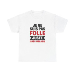 T-shirt Femme Drôle Je Ne Suis Pas Folle Irrécupérable Idée cadeau Humour amusant