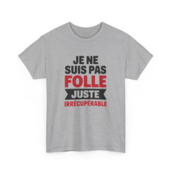T-shirt Femme Drôle Je Ne Suis Pas Folle Irrécupérable Idée cadeau Humour amusant