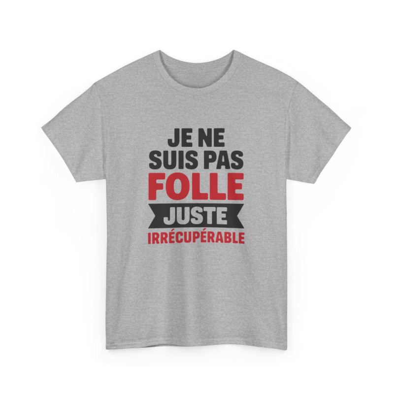 T-shirt Femme Drôle Je Ne Suis Pas Folle Irrécupérable Idée cadeau Humour amusant