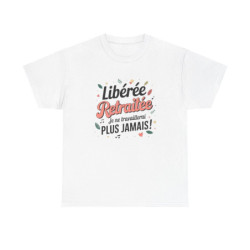 T-shirt femme retraitée humour – Libérée, plus jamais bosser – blanc/gris – S à 3XL