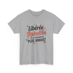 T-shirt femme retraitée humour – Libérée, plus jamais bosser – blanc/gris – S à 3XL