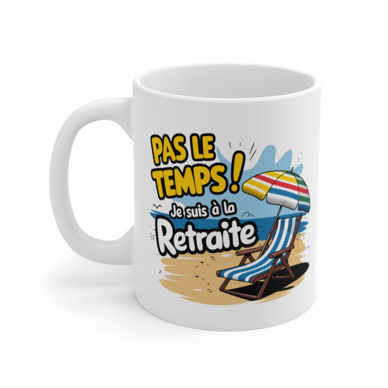 Mug Retraite Humour Tasse Pas le temps, je suis à la retraite idée Cadeau marrant pour retraité