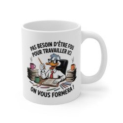 Mug Humour Travail Canard de Bureau Pas Besoin d’être Fou, On Vous Formera Cadeau Collègue, Bureau, Employé, DRH