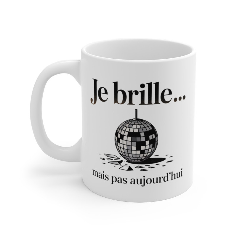 Tasse Je Brille Mais Pas Aujourd’hui – Mug Humour Boule Disco Triste – Idée Cadeau Auto-Dérision 325ml