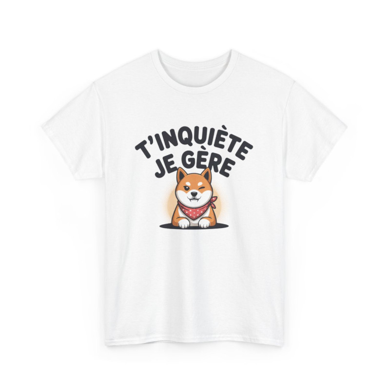Tee-Shirt T’inquiète Je Gère – T-shirt Chien Mignon Blanc ou Gris – Humour Coton Unisexe – Cadeau Fun et Positif