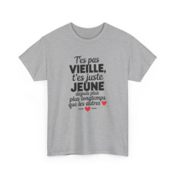Tee-Shirt Femme Humour Anniversaire T’es Pas VieilleT-Shirt Drôle Jeune Depuis Longtemps Blanc ou Gris S à 3XL