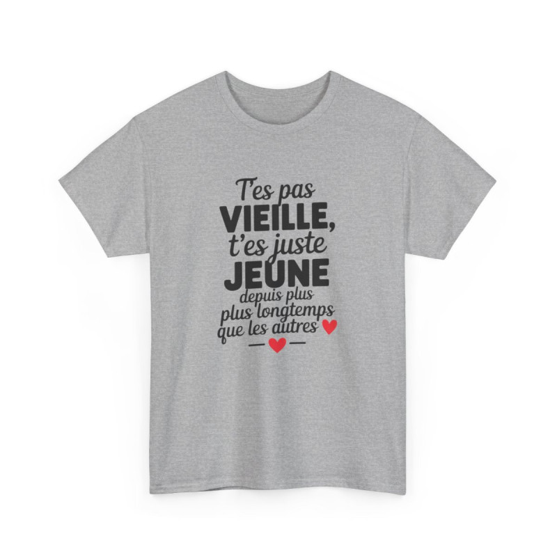 Tee-Shirt Femme Humour Anniversaire T’es Pas VieilleT-Shirt Drôle Jeune Depuis Longtemps Blanc ou Gris S à 3XL