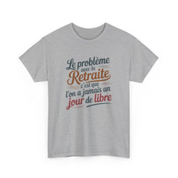 Tee-Shirt Retraite Drôle Unisexe Le Problème avec la Retraite T-Shirt Blanc ou Gris Humour Coton S à 3XL
