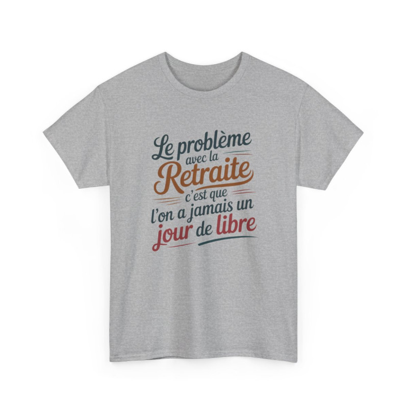 Tee-Shirt Retraite Drôle Unisexe Le Problème avec la Retraite T-Shirt Blanc ou Gris Humour Coton S à 3XL