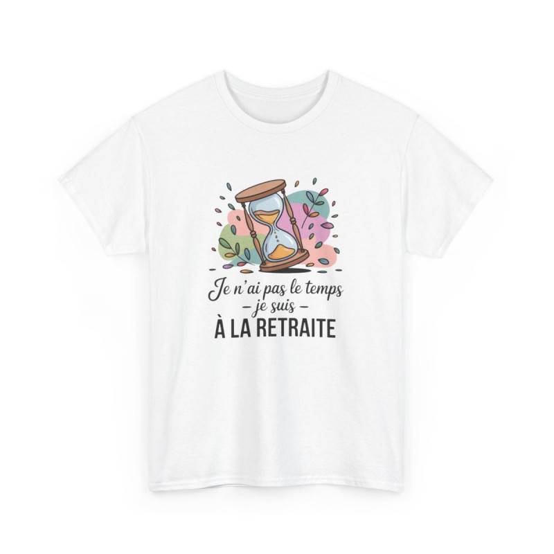 Tee-Shirt Retraité Drôle Unisexe Je N’ai Pas Le Temps, Je Suis à la Retraite T-Shirt Blanc ou Gris Sablier Coton S à 3XL
